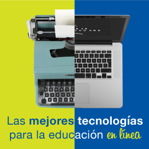 Educación en línea: las mejores tecnologías para aprovechar tu educación