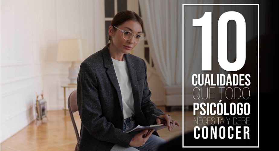 10 Cualidades que todo psicólogo necesita y debes conocer, ¿es una carrera para ti?